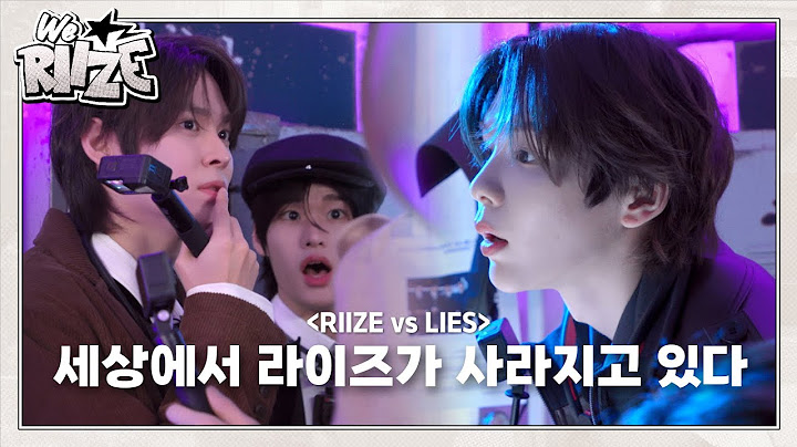 RIIZE vs LIES ❮세상에서 라이즈가 사라지고 있다❯ | WE RIIZE EP.39