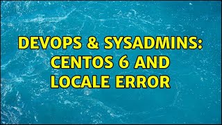 DevOps & SysAdmins: CentOS 6 and locale error (10 Solutions!!) Profile
