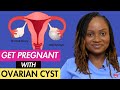 HOW TO GET PREGNANT WITH OVARIAN CYST