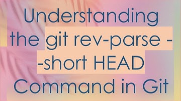 Understanding the git rev-parse --short HEAD Command in Git