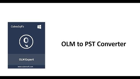 CubexSoft OLM to PST Converter | Quick Process to Convert OLM Files