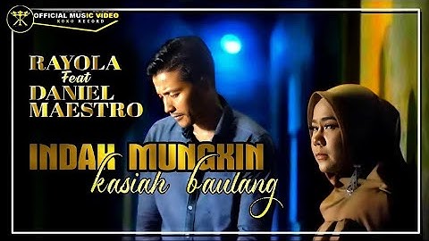 RAYOLA  FT DANIEL MAESTRO - INDAK MUNGKIN KASIAH BAULANG ( OFFICIAL MUSIC VIDEO)