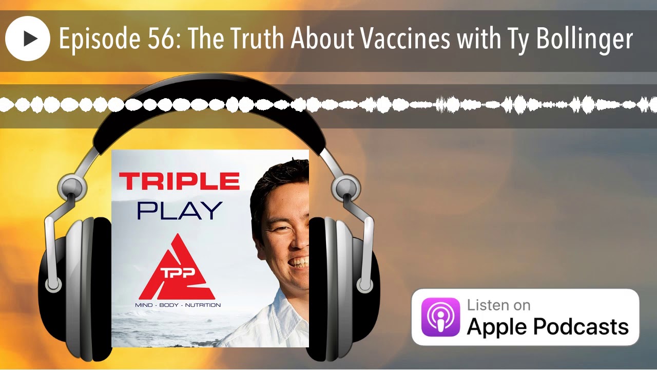 Episode 56: The Truth About Vaccines with Ty Bollinger