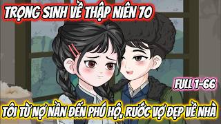 Full 1-66 | Trọng Sinh Về Thập Niên 70, Tôi Từ Nợ Nần Đến Phú Hộ, Rước Vợ Đẹp Về Nhà | 22 VietSub