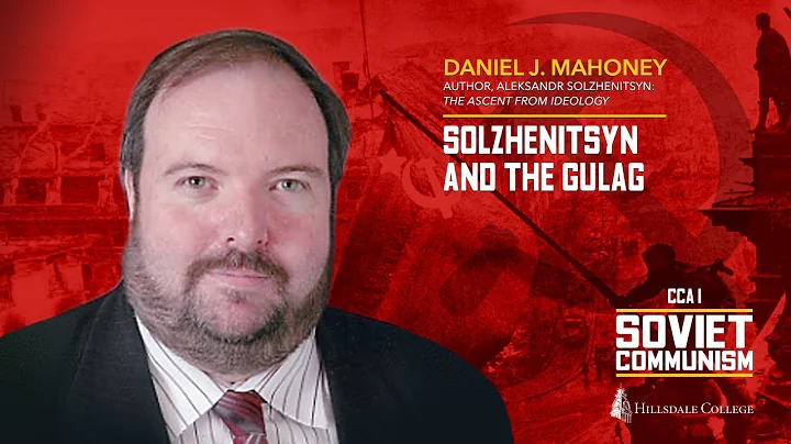 Solzhenitsyn and the Gulag - Daniel J. Mahoney