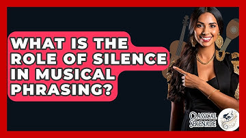What Is The Role Of Silence In Musical Phrasing? - Classical Serenade