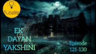 EK DAYAN YAKSHINI UNTOLD STORY : Uncover the Mysteries in Episodes 121-130#yakshini #horrorstories