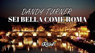 Dandy Turner - Sei Bella Come Roma (TESTO)