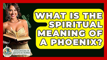What Is The Spiritual Meaning Of A Phoenix? - Anecdotes in Quotation