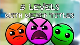 Geometry Dash 2.1 | 3 Levels with Weird Titles