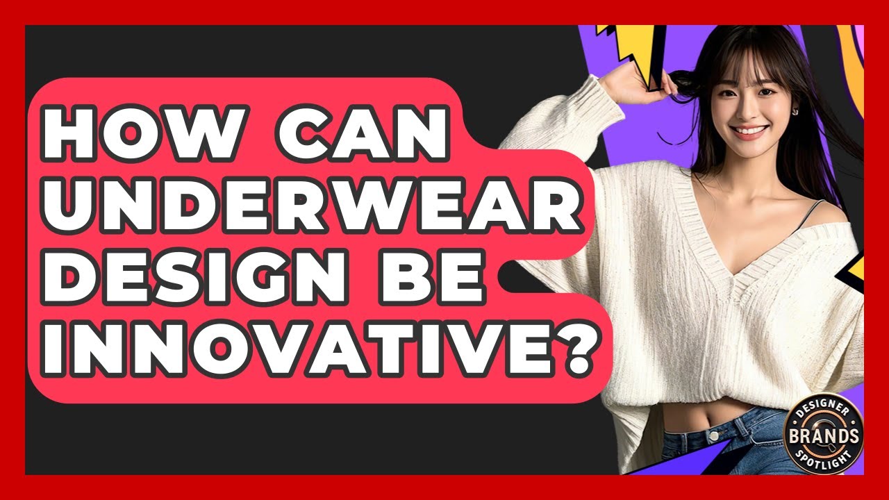 How Can Underwear Design Be Innovative? - Designer Brands Spotlight