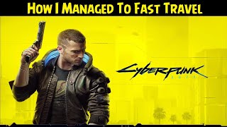 Cyberpunk 2077 💠 How I Managed To Fast Travel