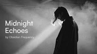 Midnight Echoes — Organic Deep House Music for Deep Focus | Obsidian Frequency