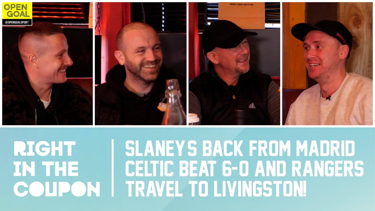 SLANEY'S BACK FROM MADRID, CELTIC BEAT 6-0 & RANGERS TRAVEL TO LIVINGSTON | Right In The Coupon