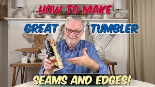 How To Make Great Tumbler Seams and Edges!