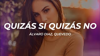 Álvaro Diaz, Quevedo - QUIZÁS SI QUIZÁS NO (Letra/Lyrics)