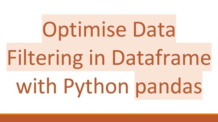 Optimise Data Filtering in Dataframe with Python pandas