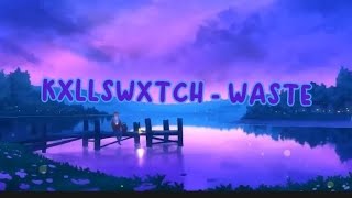 KXLLSWXTCH - WASTE (Lyrics)