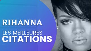 RIHANNA, les meilleures citations et punchlines de Rihanna