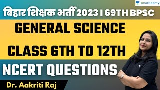 Bihar State Exams | GENERAL SCIENCE | Class 6 TO 12 | NCERT QUESTIONS | Dr. Aakriti Raj |