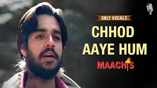 KK - Chhod Aaye Hum | Only Vocals | Maachis | Hariharan | Suresh W | Vinod S | Vishal Bhardwaj