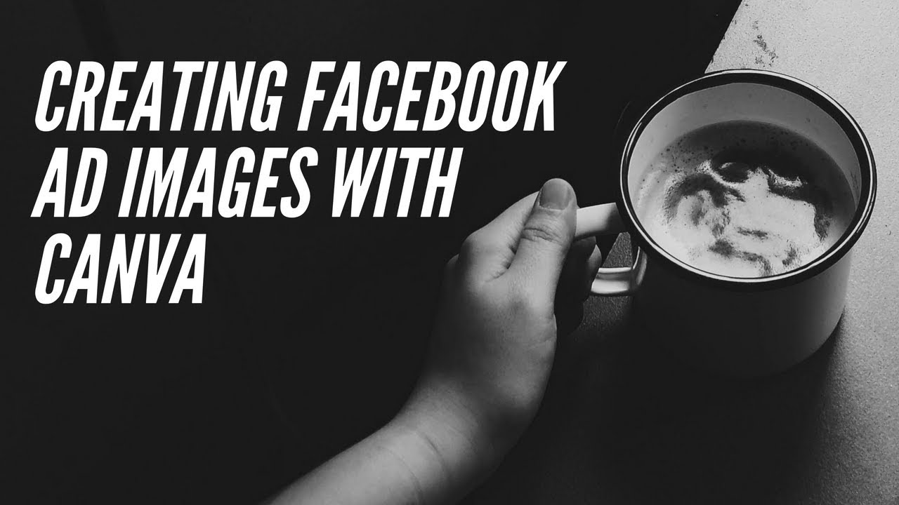 Facebook Ad Images - How to Create Them With Canva - YouTube