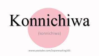 How to Pronounce Konnichiwa