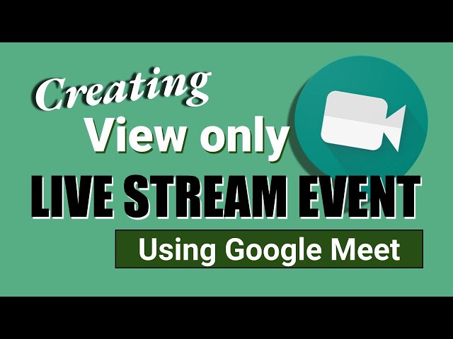 Live stream from a Google Meet Meeting to : Everything you