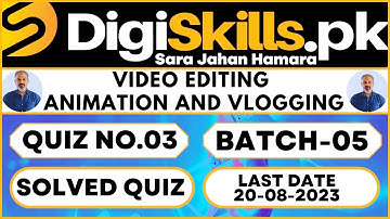Digiskills Video Editing, Animation And Vlogging Quiz No.03 Batch-05 Solved | Digiskills 2.0 Course