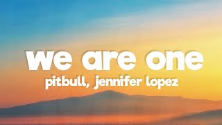 Pitbull - We Are One (Ole Ola) (Lyrics) ft. Jennifer Lopez