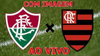 FLUMINENSE X FLAMENGO - AO VIVO ( COM IMAGEM )