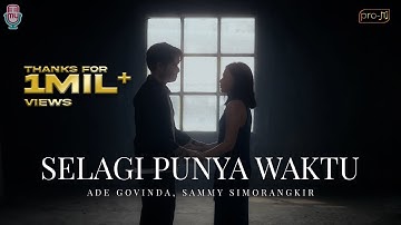 Ade Govinda, Sammy Simorangkir - Selagi Punya Waktu (Official Music Video)