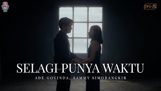 Ade Govinda, Sammy Simorangkir - Selagi Punya Waktu (Official Music Video)