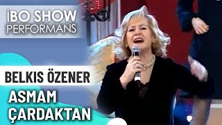 Asmam Çardaktan Belkıs Özener İbo Show Canlı Performans