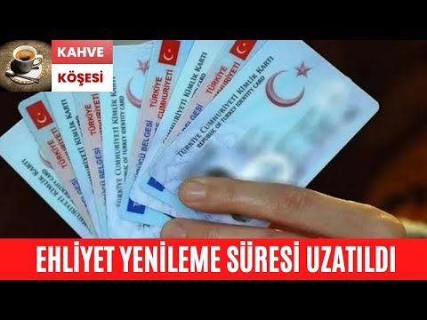 SÜRÜCÜ BELGESİ YENİLEME SÜRESİ UZATILDI, EHLİYET YENİLEME SÜRESİ UZATILDI, EHLİYET DEĞİŞTİRME SÜRESİ