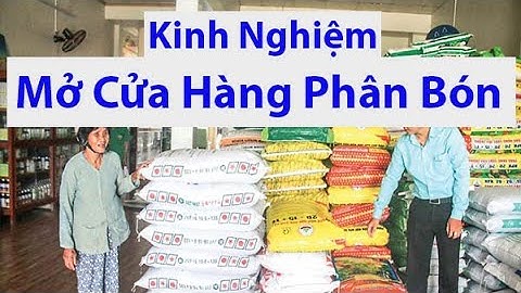 Kinh Nghiệm Mở Cửa Hàng Phân Bón - ANH EM NÔNG THÔN