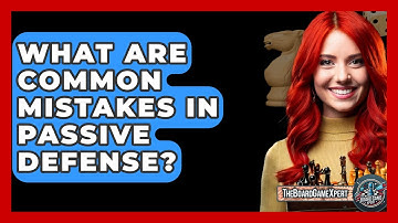 What Are Common Mistakes In Passive Defense? - The Board Game Xpert