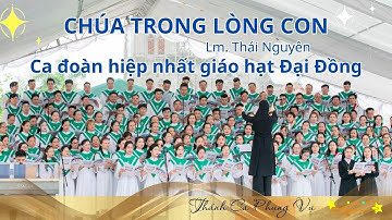 CHÚA TRONG LÒNG CON - Lm. Thái Nguyên - Ca đoàn hiệp nhất giáo xứ Đền Thánh Đại Đồng
