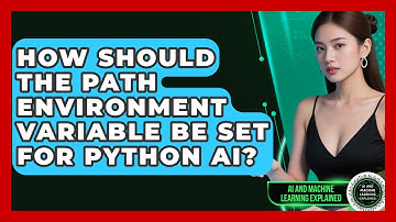 How Should The PATH Environment Variable Be Set For Python AI? - AI and Machine Learning Explained