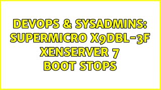 DevOps & SysAdmins: Supermicro X9DBL-3F Xenserver 7 boot stops