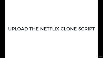 Upload Netflix Clone Script - Make Your Own Netflix Clone Website
