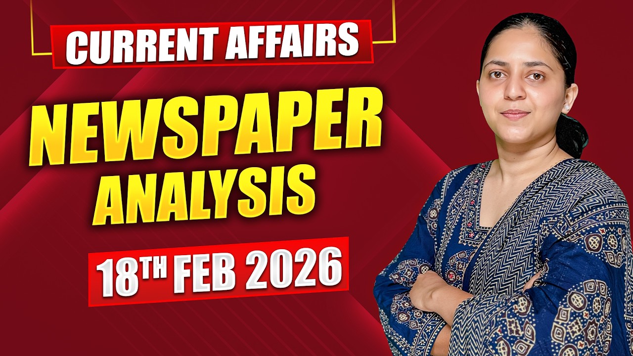 Daily Current Affairs for UPSC & State PSCs | 18th February 2026 - YouTube