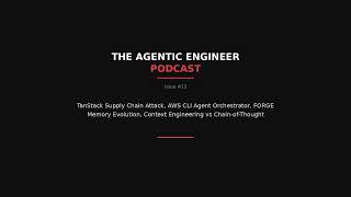 The Agentic Engineer Podcast - Issue #13: TanStack Attack, AWS Agent Orchestrator, FORGE Memory