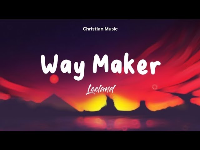 Leeland – Way Maker (Live) Lyrics