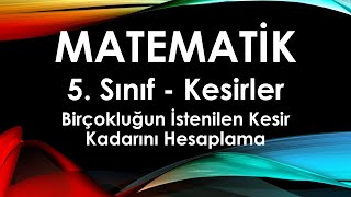 5 Sınıf Matematik Kesirler Bir Çokluğun İstenilen Kesir Kadarını Hesaplama 