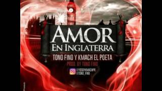 Tonofino y Kmach El Poeta - Amor En Inglaterra