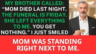 My Brother Called Mom Died Last Night. I Inherited Everything. You Get Nothing. Then I Smiled
