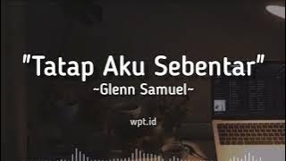 Tatap Aku Sebentar ~ Glenn Samuel Lirik