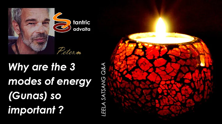 Why are the 3 modes of energy (Gunas) so important ?