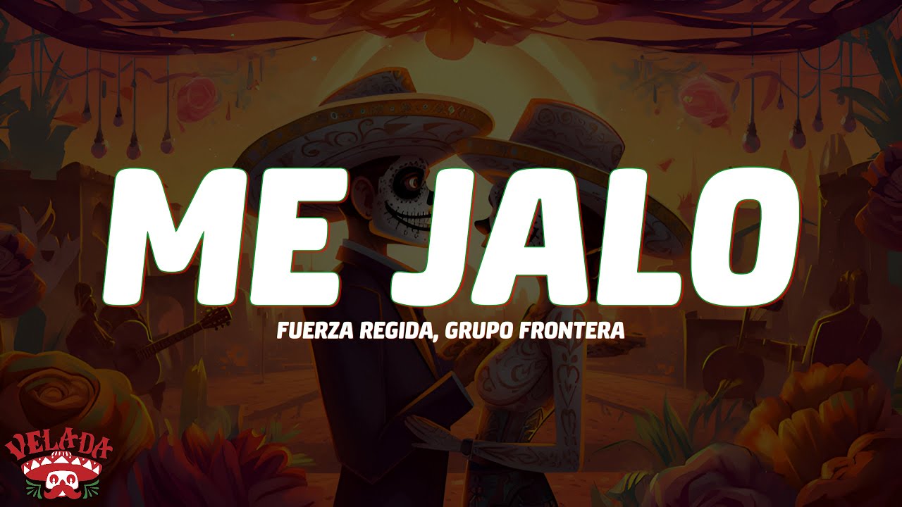 Fuerza Regida, Grupo Frontera - ME JALO (Letra/Lyrics)